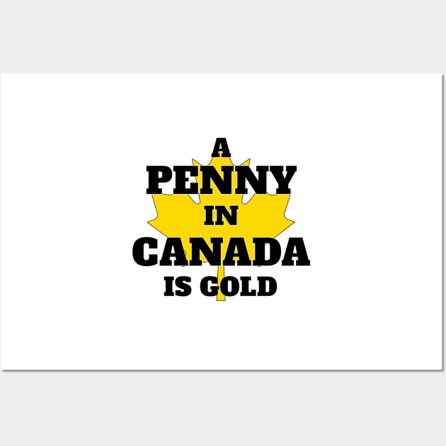 A Penny in Canada is Gold Wall Art by wondershirt